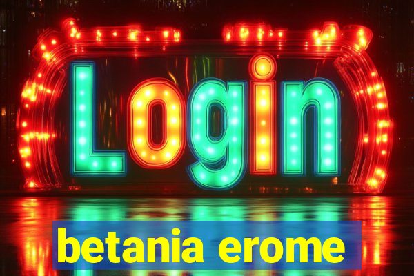 betania erome